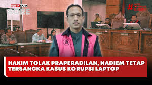 Praperadilan Ditolak: Nadiem Tetap Tersangka Korupsi Laptop